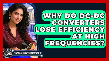 Why Do DC-DC Converters Lose Efficiency At High Frequencies? - Electrical Engineering Essentials