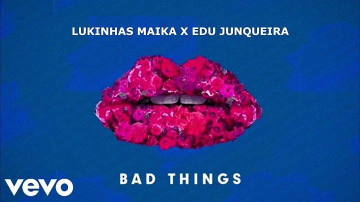 BAD THINGS - Lukinhas Maika ft. Eduardo Junqueira