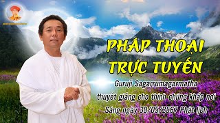 🔴LIVESTREAM 199:  PHÁP THOẠI TRỰC TUYẾN | Trưa 30/05/2567 Phật lịch | Guruji Sagarrumagarmatha