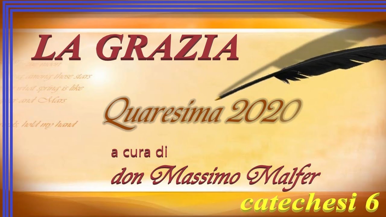 LA GRAZIA - Quaresimali 2020 - Sesta e ultima Catechesi