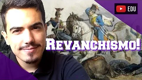 Qual era o motivo do revanchismo francês?