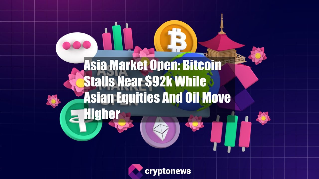 Asia Market Open: Bitcoin Stalls Near $92k While Asian Equities - YouTube
