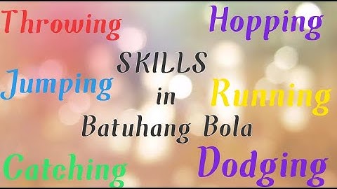 Skills in Batuhang Bola  Throwing/Catching/Running/Jumping/Hopping/Dodging