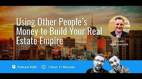 Raising Private Money to Build Your Real Estate Empire with Matt Faircloth | BP Podcast 289