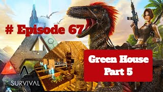 Ark Survival Evolved Mobile, #Series, Episode 67 Green House Part 5