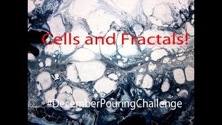 December Pouring Collaboration - Huge Cells and Fractals Too!