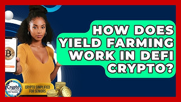 How Does Yield Farming Work In DeFi Crypto? - Crypto Simplified for Seniors