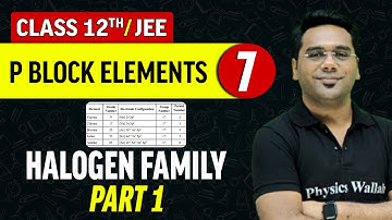 P Block Elements 07 : Halogen Family Part - 1 | Class 12th/JEE