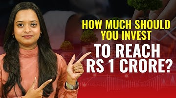 How Much Should You Invest Monthly to Reach Rs 1 Crore!