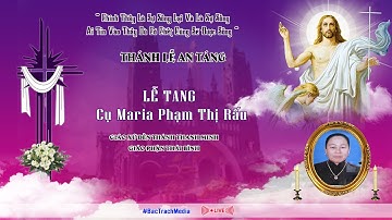Nghi Thức Tiễn Biệt Và Thánh Lễ An Táng l Lễ Tang Cụ Maria Phạm Thị Rấu - Giáo Xứ Thanh Minh
