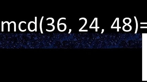 mcd de 36 , 24 y 48 . Maximo comun divisor de 3 numeros , ejemplo