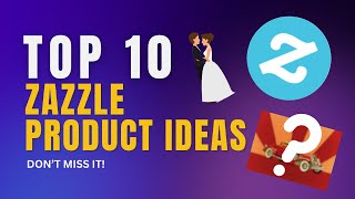 Don't Miss These 10 Profitable ZAZZLE Products Ideas!