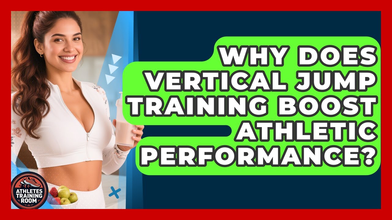 Why Does Vertical Jump Training Boost Athletic Performance? - Athletes Training Room