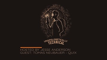 Unapologetically Technical Ep.2 Tomas Neubauer - Quix