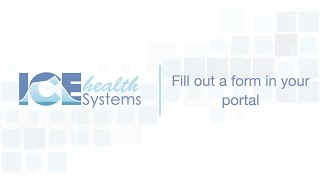 Fill Out A Form In Your Portal - Ice Health Systems Support