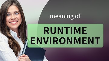 Understanding the "Runtime Environment" in English