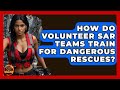 How Do Volunteer SAR Teams Train For Dangerous Rescues? - Man vs. Disaster