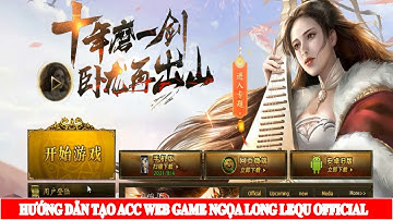 HƯỚNG DẪN TẠO ACC WEB GAME NGỌA LONG LEQU OFFICIAL @HOIUCNGOALONG