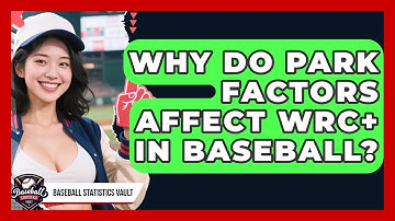 Why Do Park Factors Affect wRC+ In Baseball? - Baseball Statistics Vault