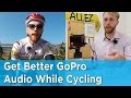 How to Improve Audio Quality With GoPro While Cycling