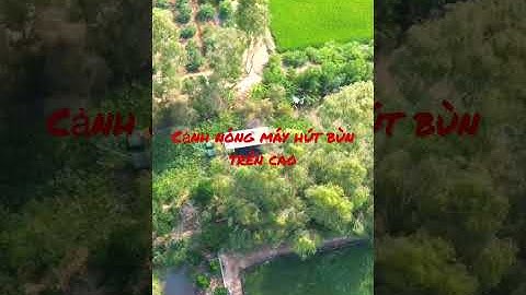 CẬN CẢNH Máy hút bùn nạo vét kênh từ trên cao #short | hút bùn ao