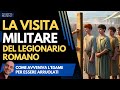 La visita militare del legionario romano come avveniva