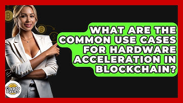 What Are The Common Use Cases For Hardware Acceleration In Blockchain? - CryptoBasics360.com