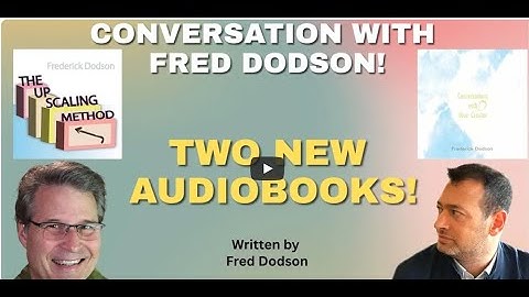 Fred Dodson & Thomas Miller Discuss  The Upscaling Method,   Conversations With Our Creator  & More!