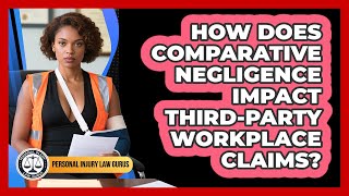 How Does Comparative Negligence Impact Third-party Workplace Claims? - Personal Injury Law Gurus
