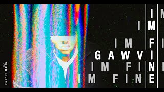 GAWVI - I'm Fine (Part 2)