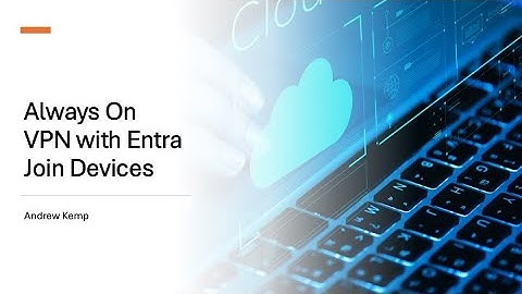 Always On VPN for Entra Joined Devices