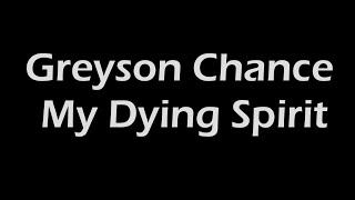 Greyson Chance - My Dying Spirit Lyrics