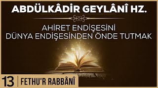 13- Abdülkadir Geylani - Fethur Rabbani - Ahiret Endişesini Dünya Endişesinden Önde Tutmak