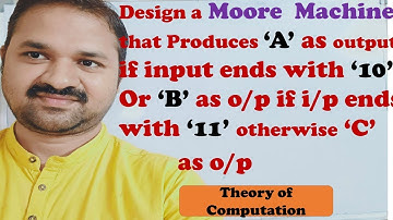 Moore Machine  produces A as output if the input ends with 10 or B as output if input ends with 11