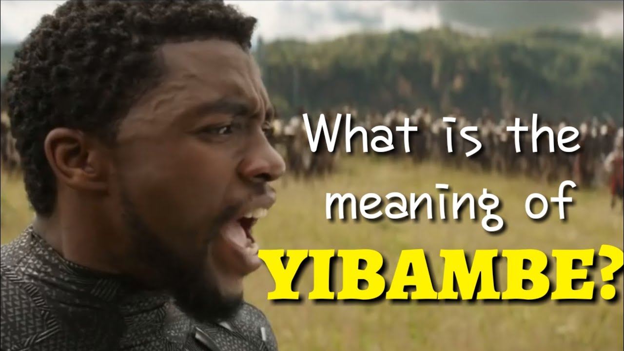 What Is The Meaning Of YIBAMBE Chants By Black Panther In Infinity