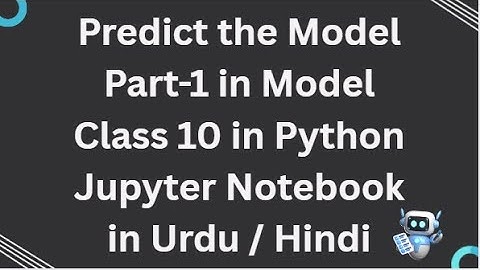 Sklearn Class 10 Predict the Model Part-1 in Model in Python Jupyter Notebook in Urdu / Hindi.
