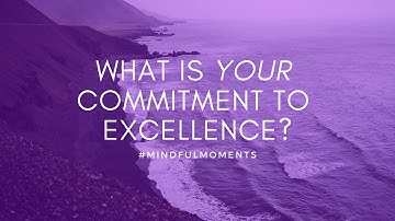 What is your commitment to excellence? | Mindful Moments