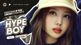 How Would TWICE sing 'HYPE BOY' by NewJeans (Line Distribution) [REQUESTED]