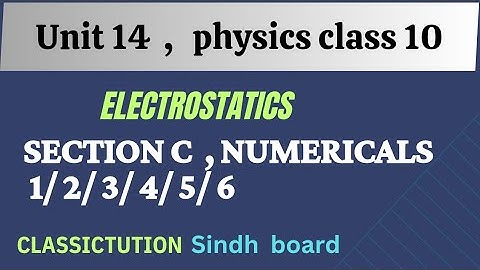 Ch14,section C numericals 1 till 6, electrostatics physics class 10,new book@classictution