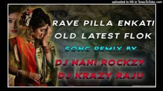 RAVE PILLA ENKATI OLD FLOK SONG REMIX BY DJ NANI ROCKZY ND DJ KRAZY RAJU