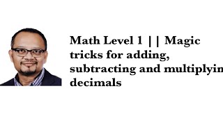 Math Level 1 || Magic tricks for adding, subtracting and multiplying decimals