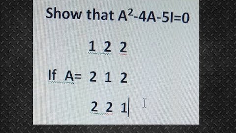 Show that A^2-4A-5I =0 | Square of matrix | Matrix Combination value