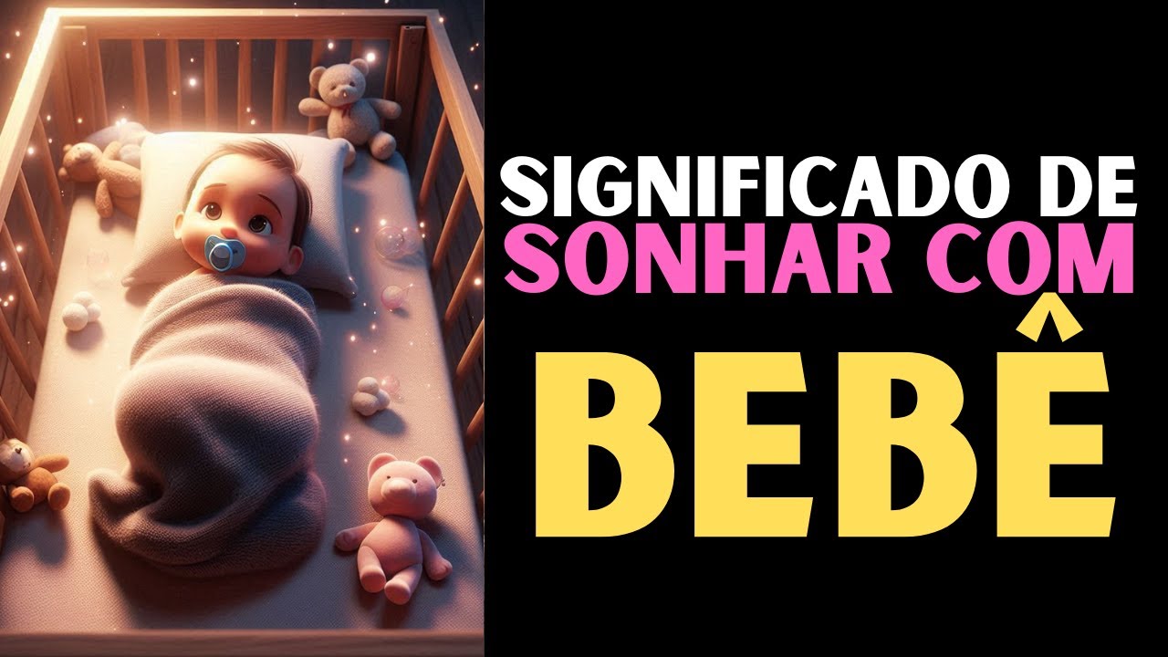 SONHAR com BEBÊ Significado e Interpretação de Sonhar com Bebê - YouTube