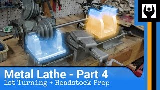 Metal Lathe - Part 4: 1st Turning + Headstock Prep