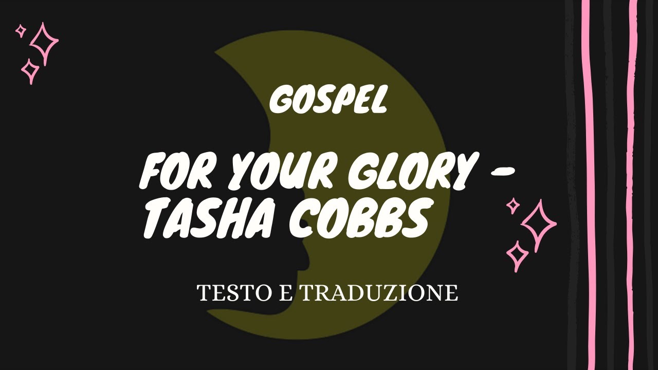 For Your Glory - Tasha Cobbs (musica con testo e traduzione) - YouTube