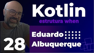 Aula 28 - Estrutura when em Kotlin: Substituindo if-else e Tornando seu Código Mais Limpo