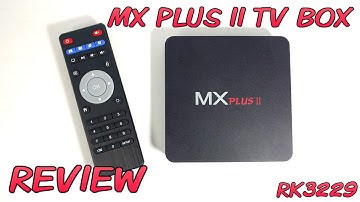 MX PLUS II TV BOX REVIEW - RK3229
