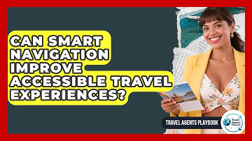 Can Smart Navigation Improve Accessible Travel Experiences? - Travel Agents Playbook