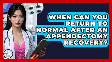 When Can You Return To Normal After An Appendectomy Recovery? - The Operating Table