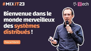 Bienvenue dans le monde merveilleux des systèmes distribués ! (Pascal Martin) #MiXiT2023